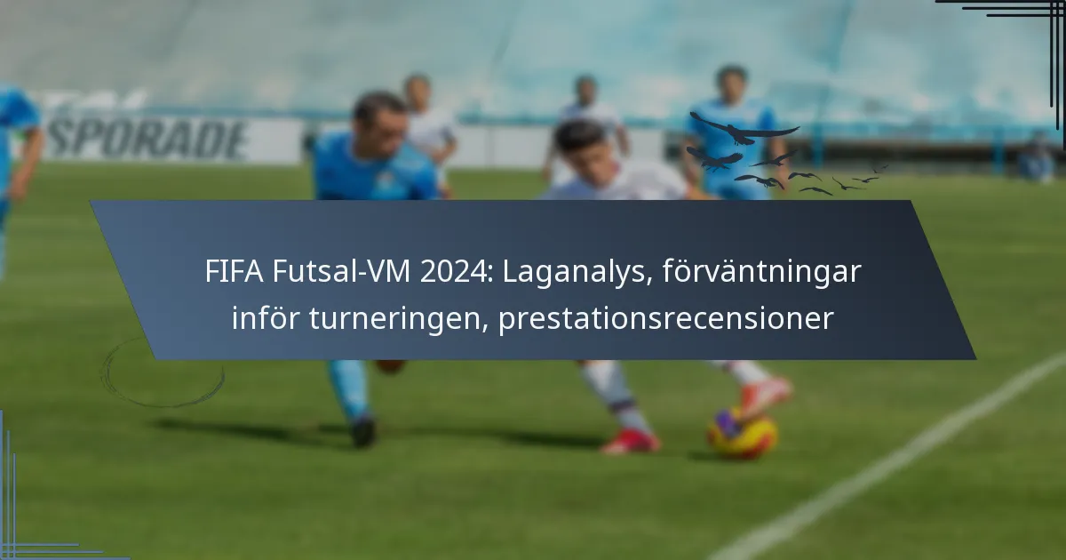 FIFA Futsal-VM 2024: Laganalys, förväntningar inför turneringen, prestationsrecensioner