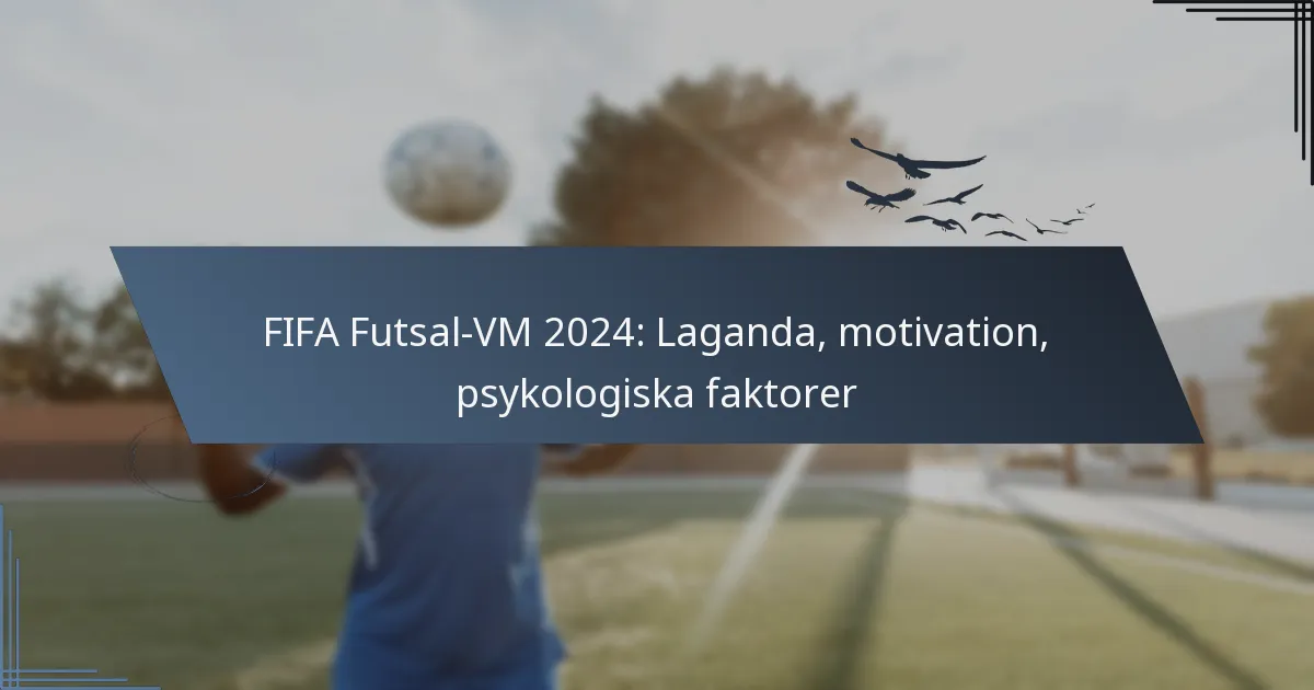 FIFA Futsal-VM 2024: Laganda, motivation, psykologiska faktorer