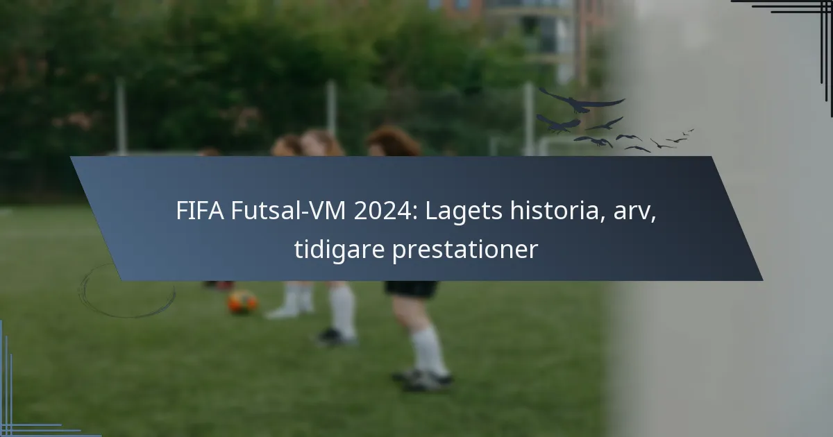 FIFA Futsal-VM 2024: Lagets historia, arv, tidigare prestationer