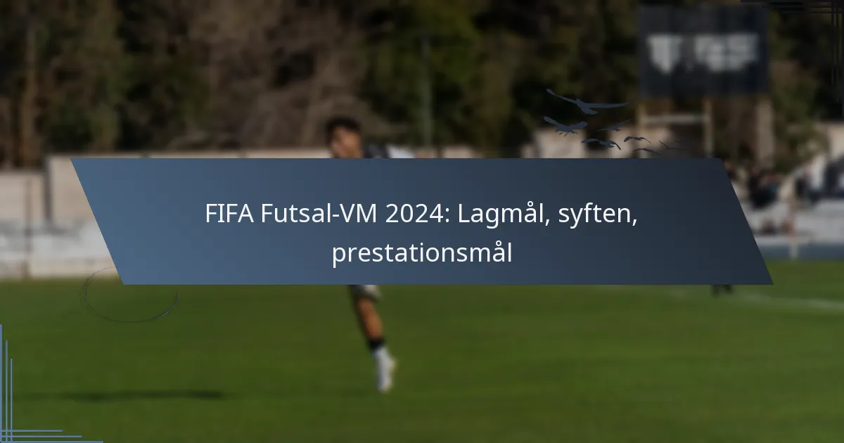 FIFA Futsal-VM 2024: Lagmål, syften, prestationsmål