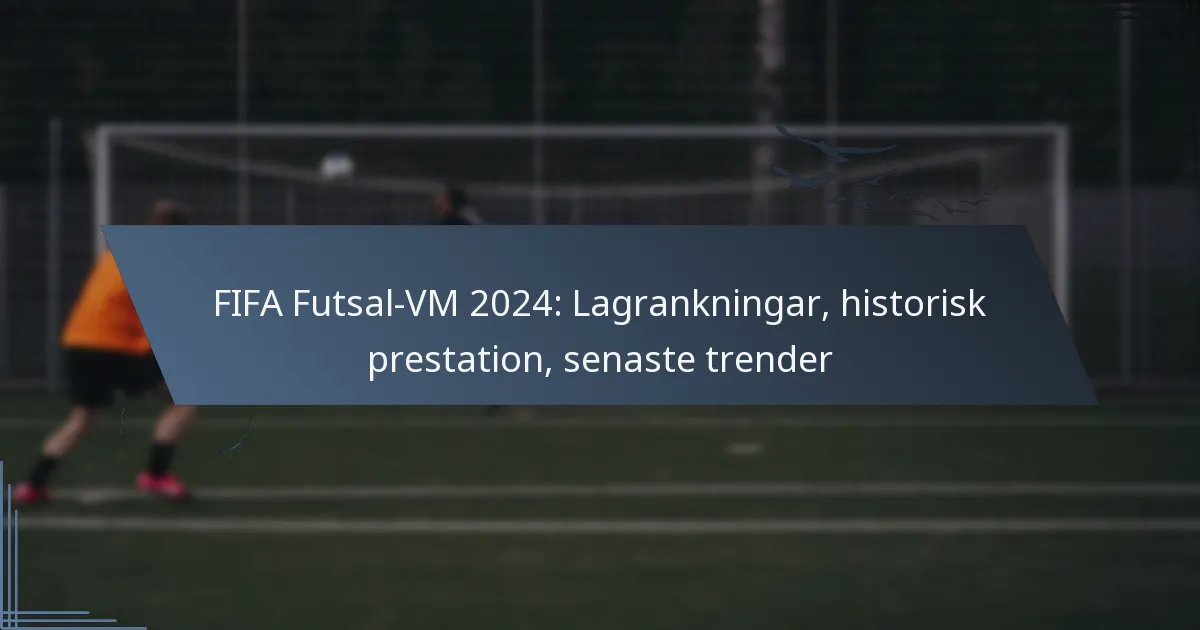 FIFA Futsal-VM 2024: Lagrankningar, historisk prestation, senaste trender