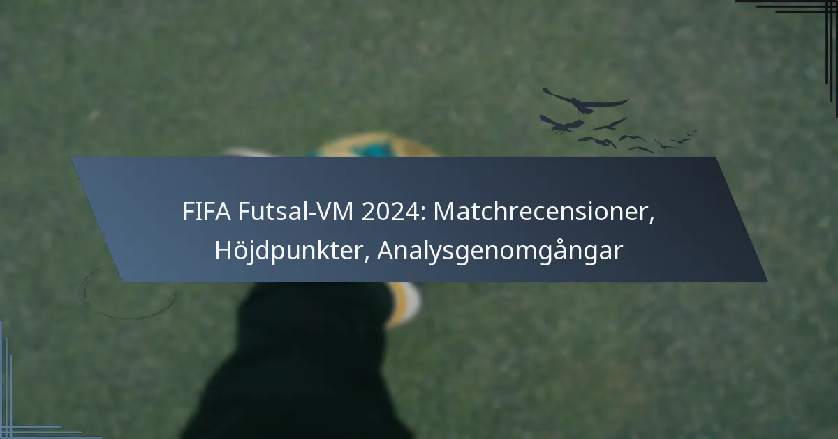 FIFA Futsal-VM 2024: Matchrecensioner, Höjdpunkter, Analysgenomgångar