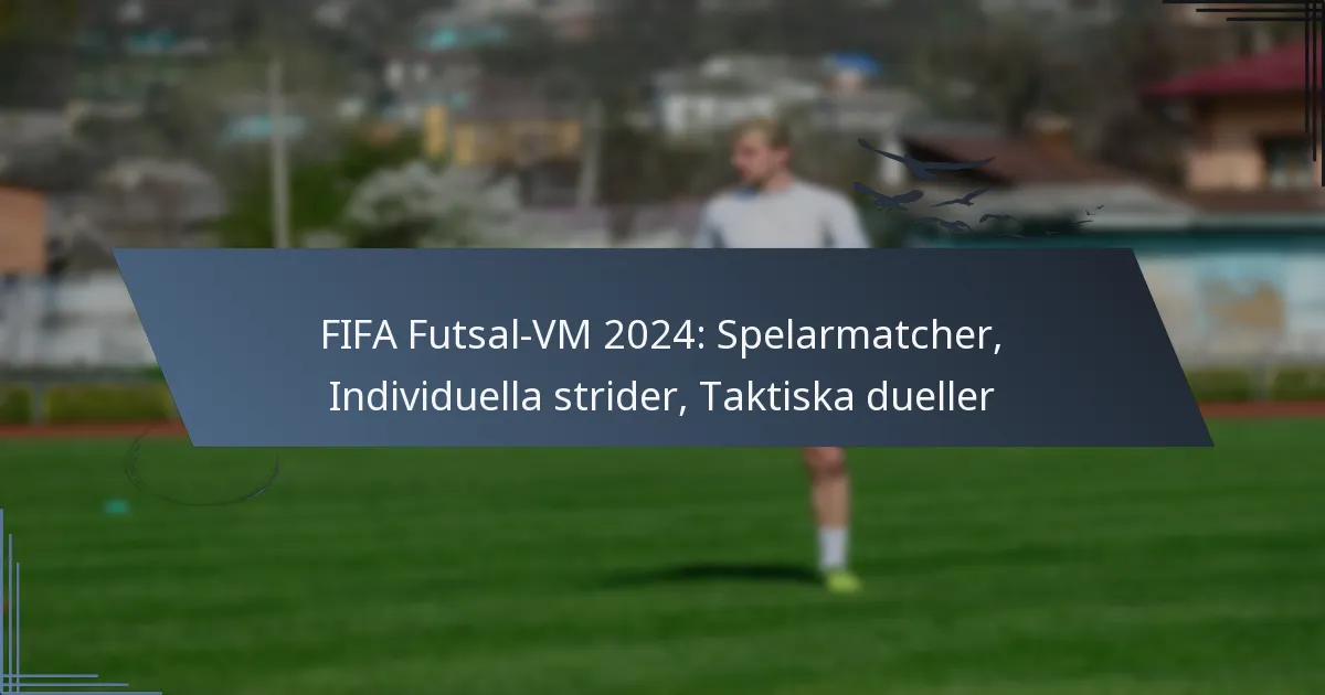 FIFA Futsal-VM 2024: Spelarmatcher, Individuella strider, Taktiska dueller