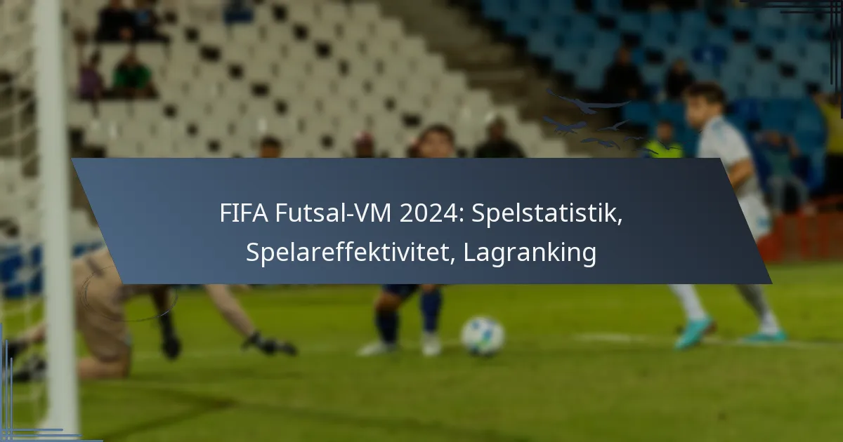 FIFA Futsal-VM 2024: Spelstatistik, Spelareffektivitet, Lagranking
