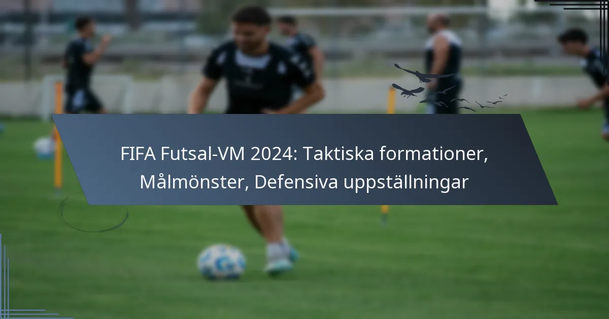 FIFA Futsal-VM 2024: Taktiska formationer, Målmönster, Defensiva uppställningar