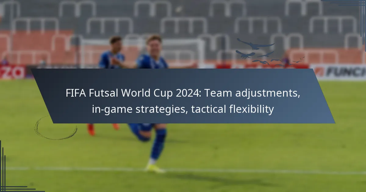 FIFA Futsal-VM 2024: Lagjusteringar, strategier under spelet, taktisk flexibilitet