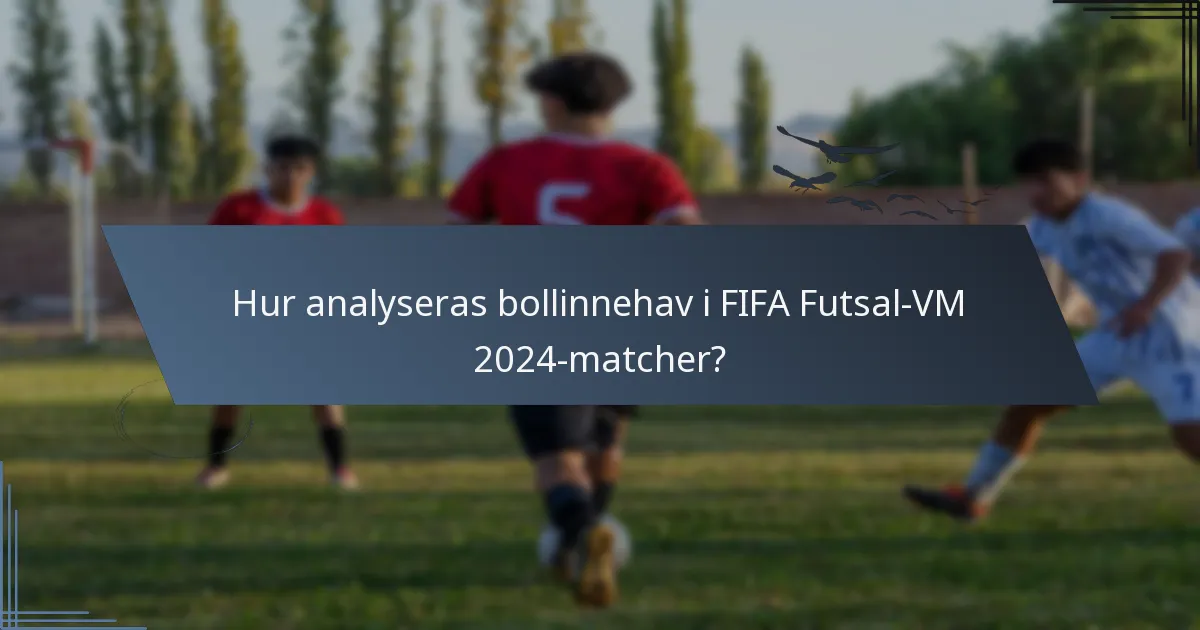 Hur analyseras bollinnehav i FIFA Futsal-VM 2024-matcher?