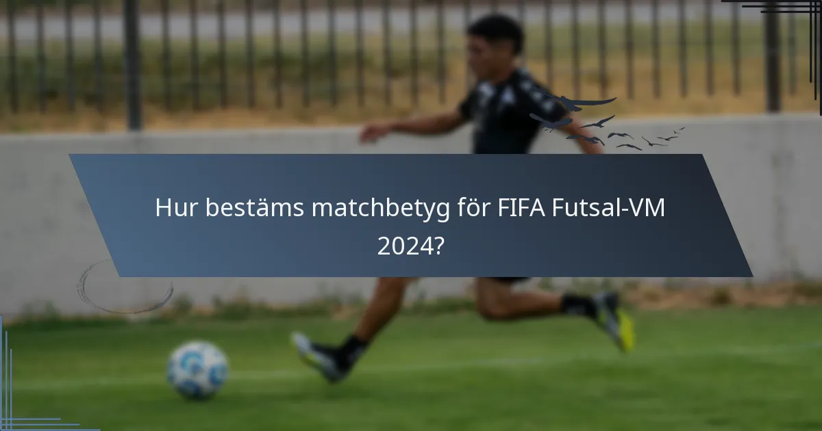 Hur bestäms matchbetyg för FIFA Futsal-VM 2024?
