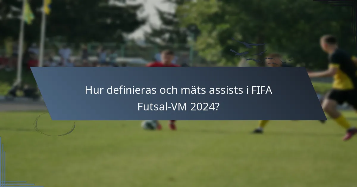 Hur definieras och mäts assists i FIFA Futsal-VM 2024?
