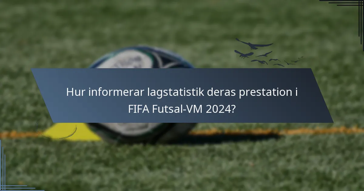 Hur informerar lagstatistik deras prestation i FIFA Futsal-VM 2024?