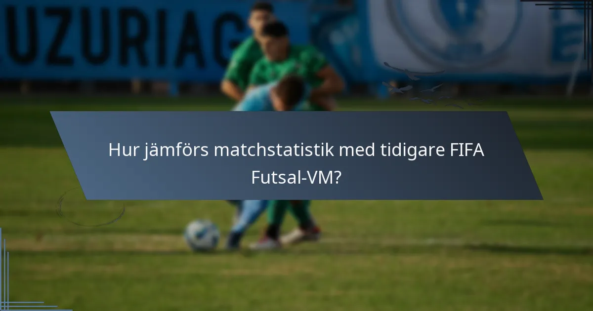 Hur jämförs matchstatistik med tidigare FIFA Futsal-VM?