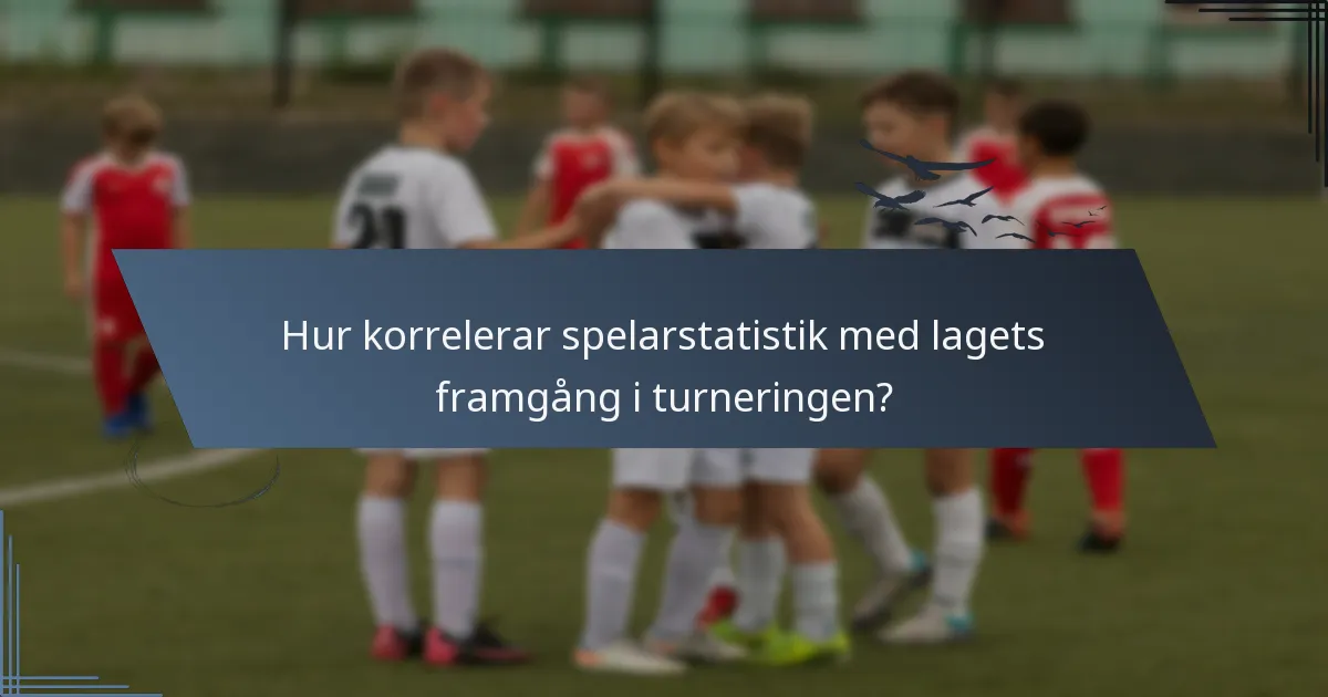 Hur korrelerar spelarstatistik med lagets framgång i turneringen?