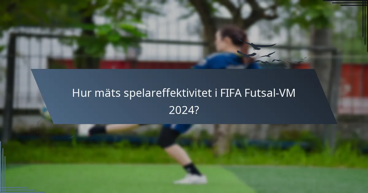 Hur mäts spelareffektivitet i FIFA Futsal-VM 2024?