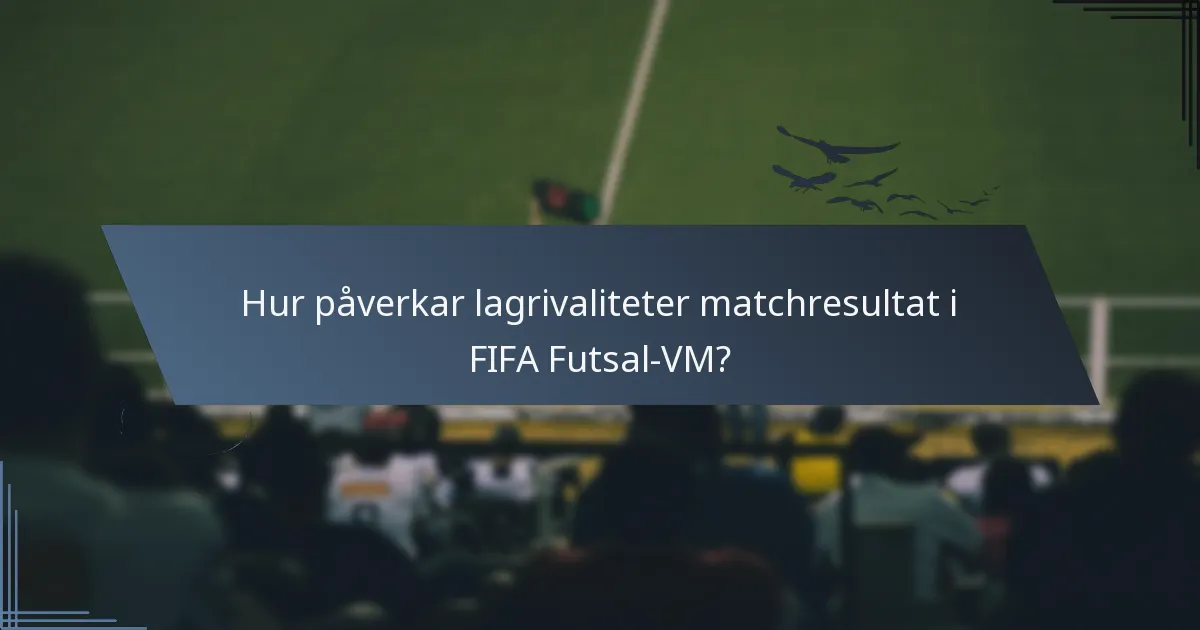 Hur påverkar lagrivaliteter matchresultat i FIFA Futsal-VM?