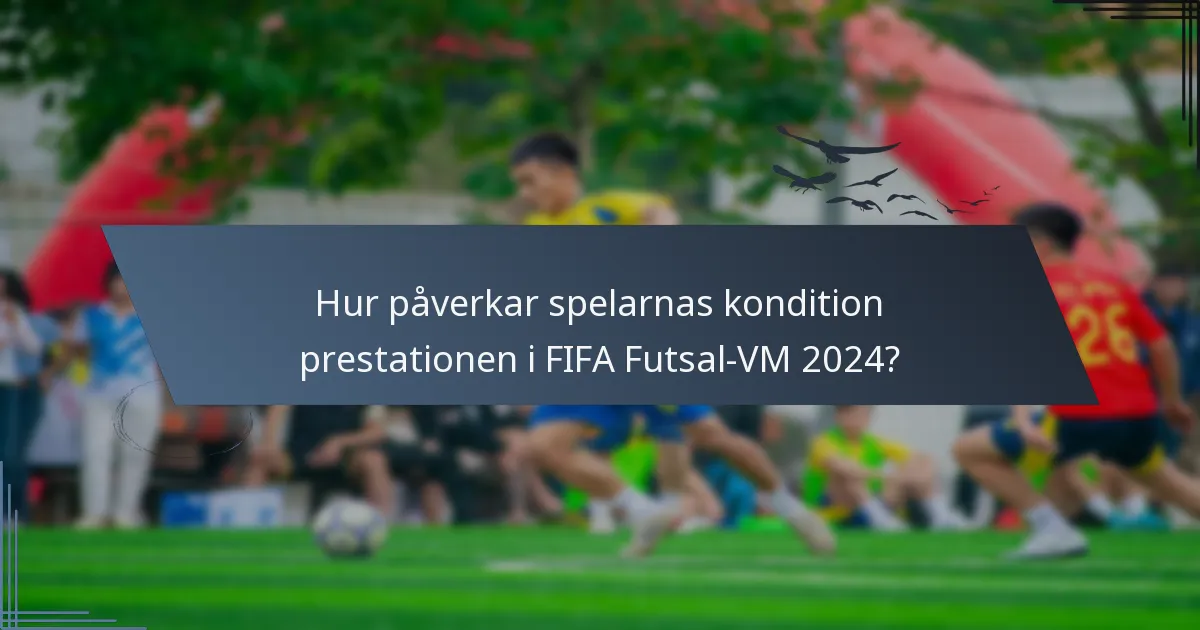 Hur påverkar spelarnas kondition prestationen i FIFA Futsal-VM 2024?