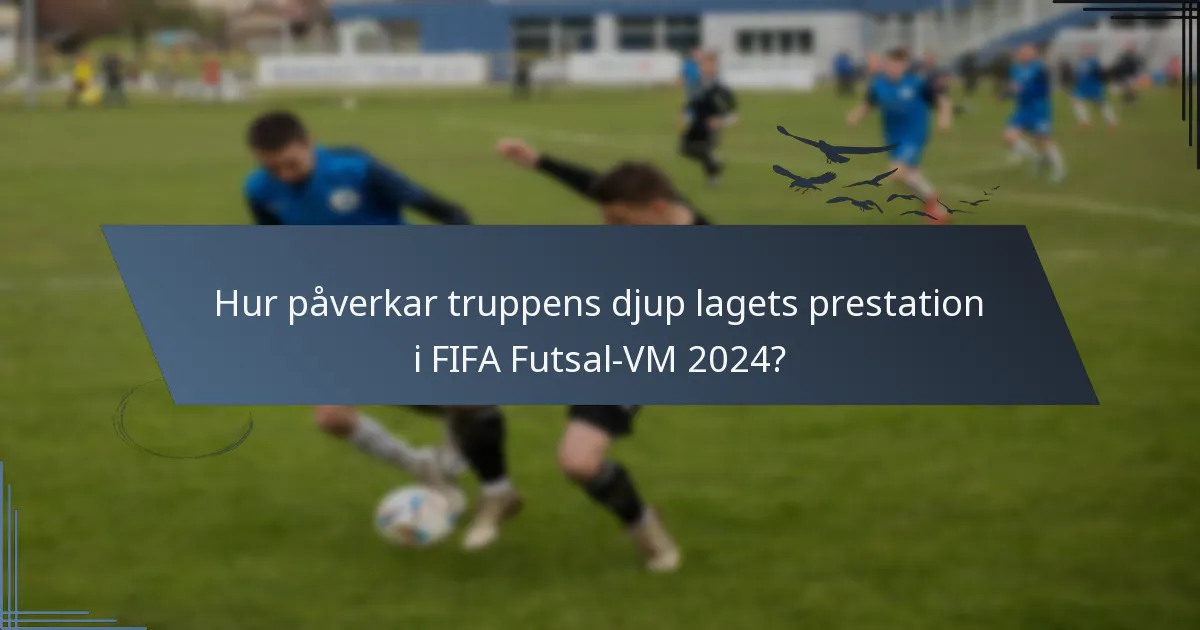 Hur påverkar truppens djup lagets prestation i FIFA Futsal-VM 2024?