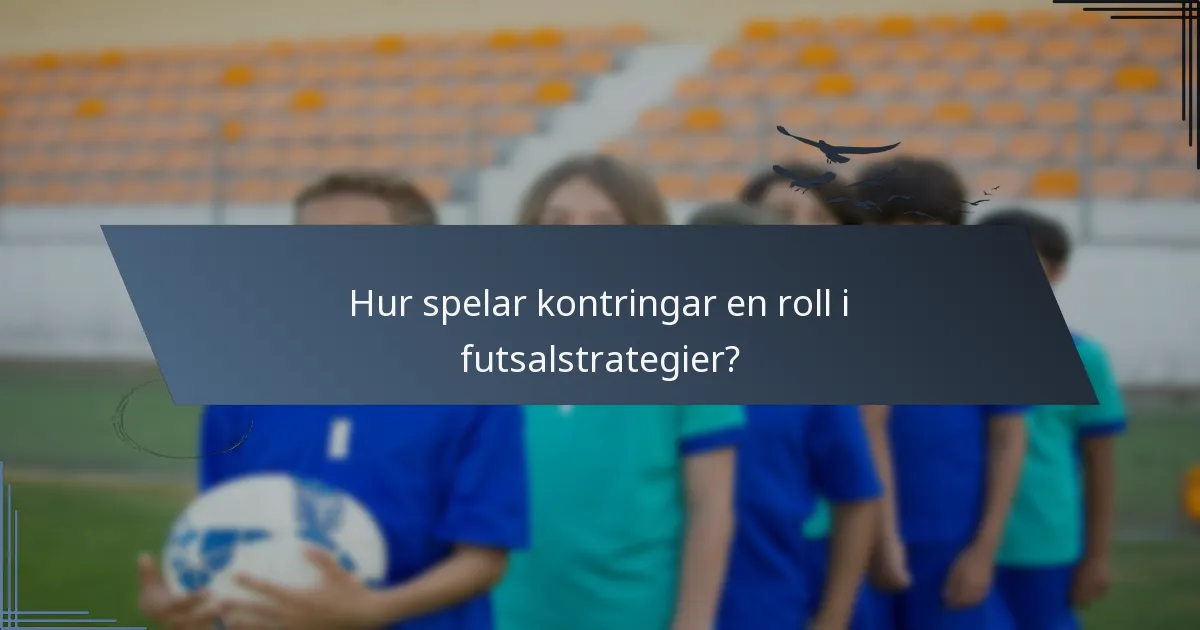 Hur spelar kontringar en roll i futsalstrategier?