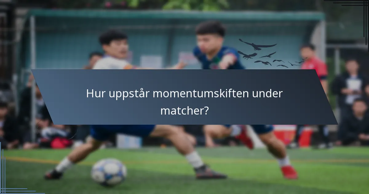 Hur uppstår momentumskiften under matcher?