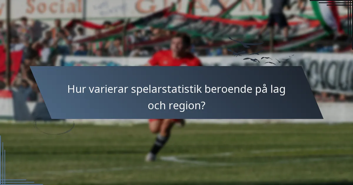 Hur varierar spelarstatistik beroende på lag och region?