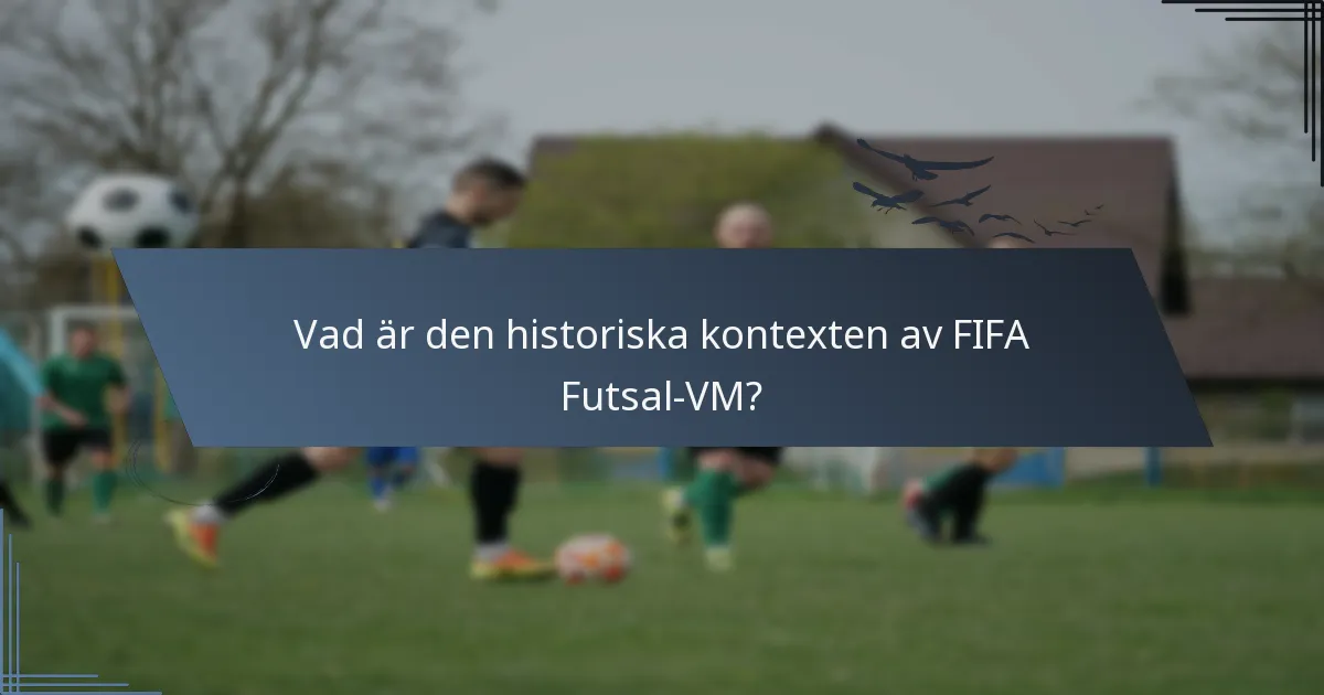 Vad är den historiska kontexten av FIFA Futsal-VM?