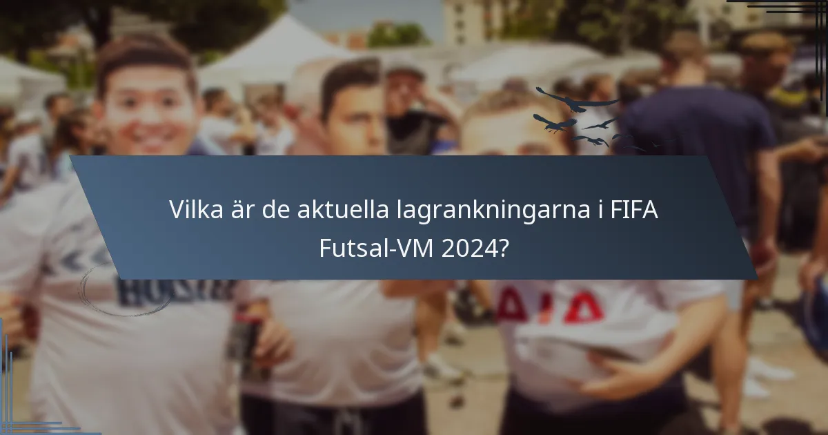 Vilka är de aktuella lagrankningarna i FIFA Futsal-VM 2024?