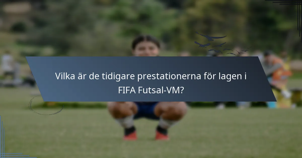 Vilka är de tidigare prestationerna för lagen i FIFA Futsal-VM?
