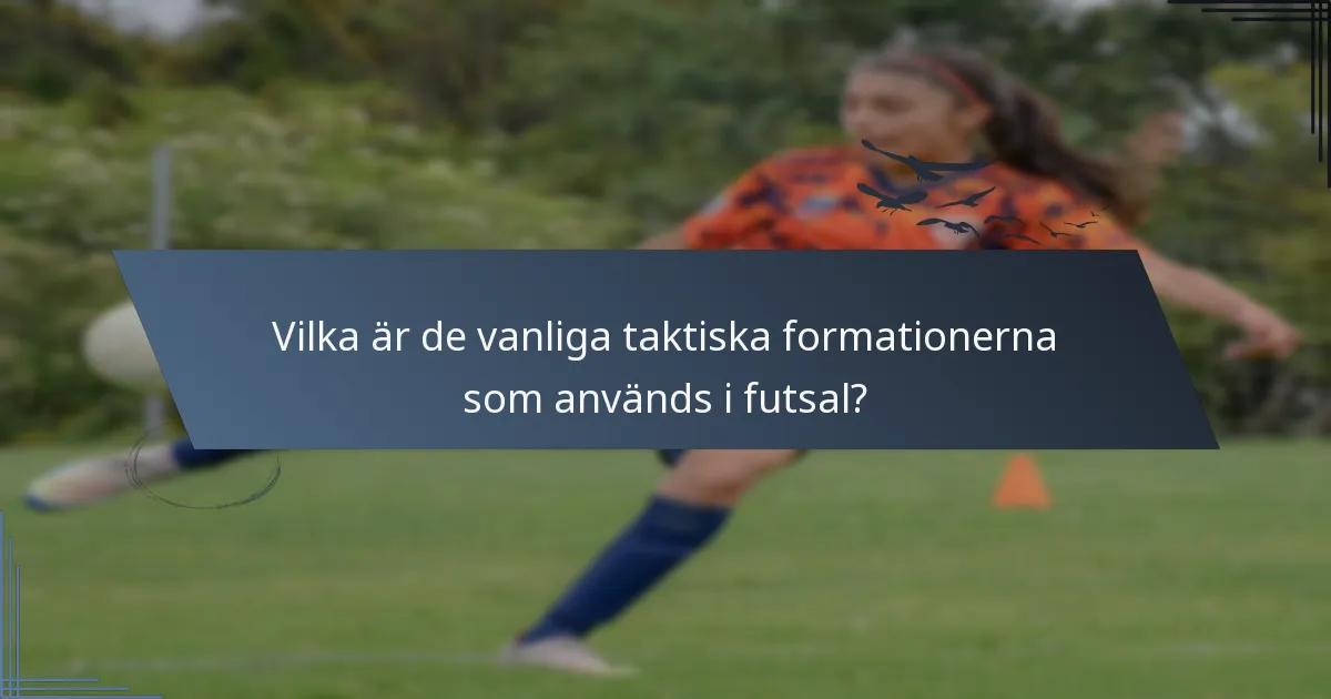 Vilka är de vanliga taktiska formationerna som används i futsal?