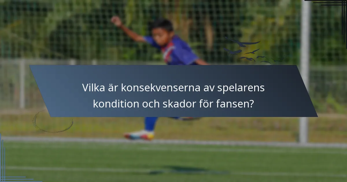 Vilka är konsekvenserna av spelarens kondition och skador för fansen?