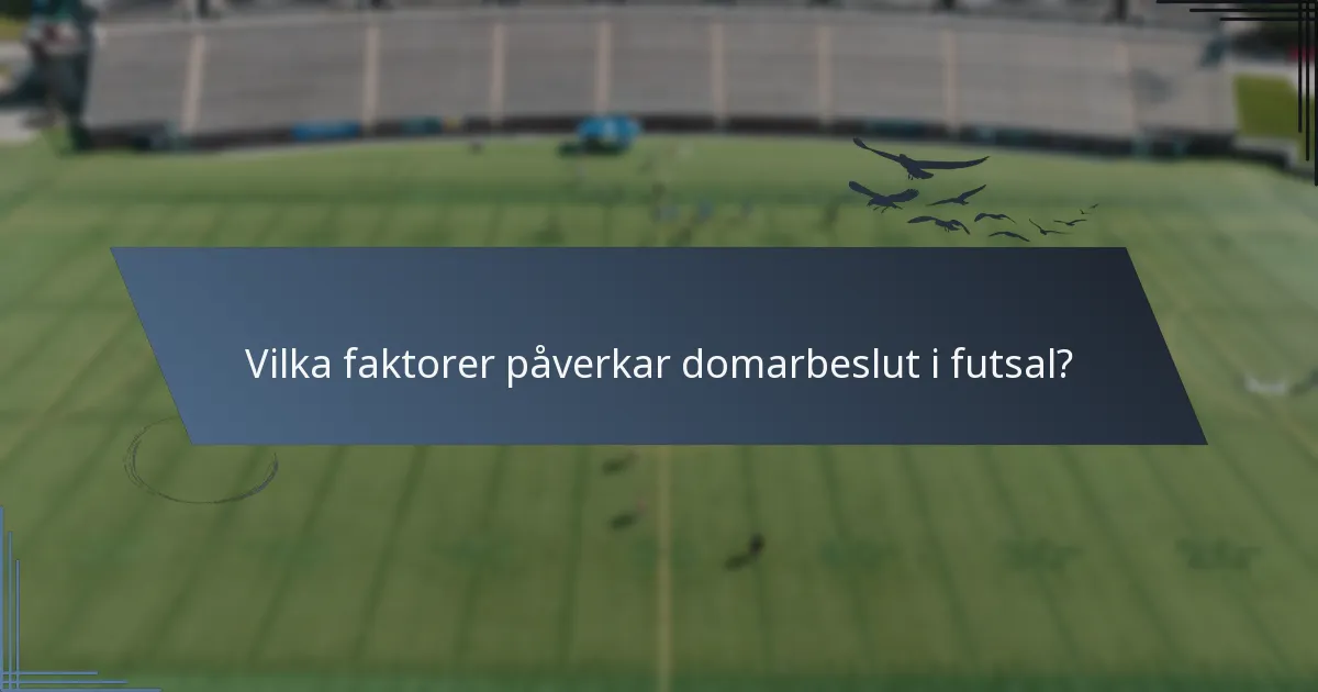 Vilka faktorer påverkar domarbeslut i futsal?