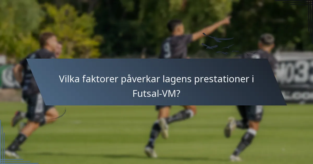Vilka faktorer påverkar lagens prestationer i Futsal-VM?
