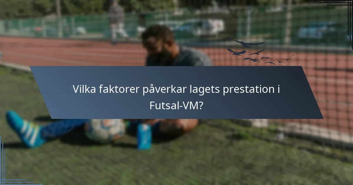 Vilka faktorer påverkar lagets prestation i Futsal-VM?
