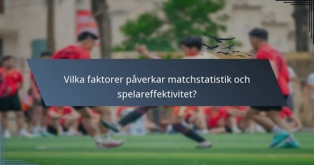 Vilka faktorer påverkar matchstatistik och spelareffektivitet?
