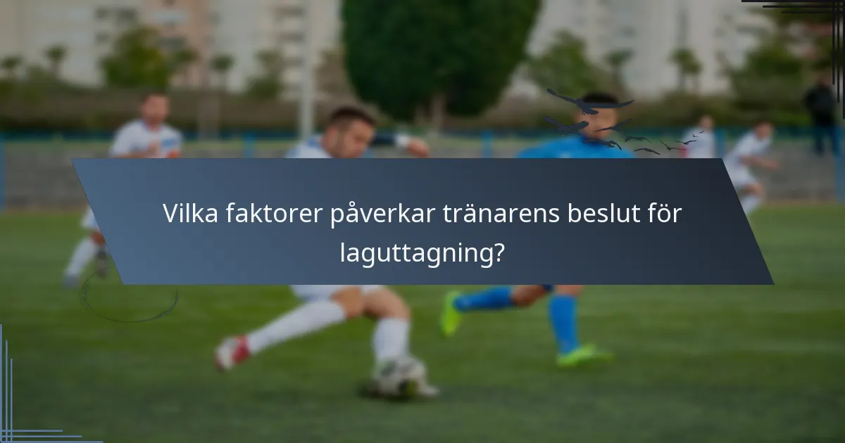 Vilka faktorer påverkar tränarens beslut för laguttagning?
