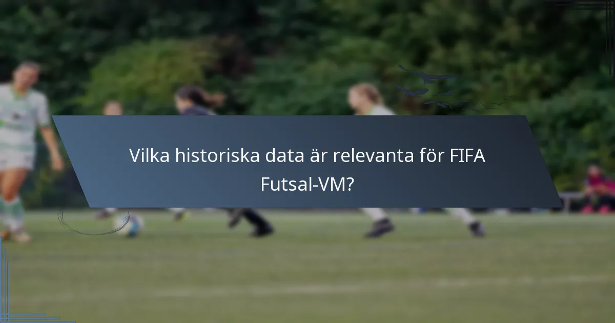 Vilka historiska data är relevanta för FIFA Futsal-VM?
