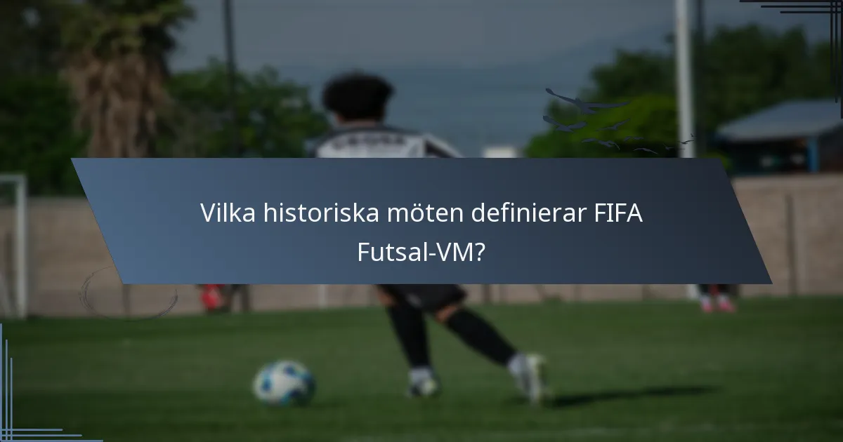 Vilka historiska möten definierar FIFA Futsal-VM?