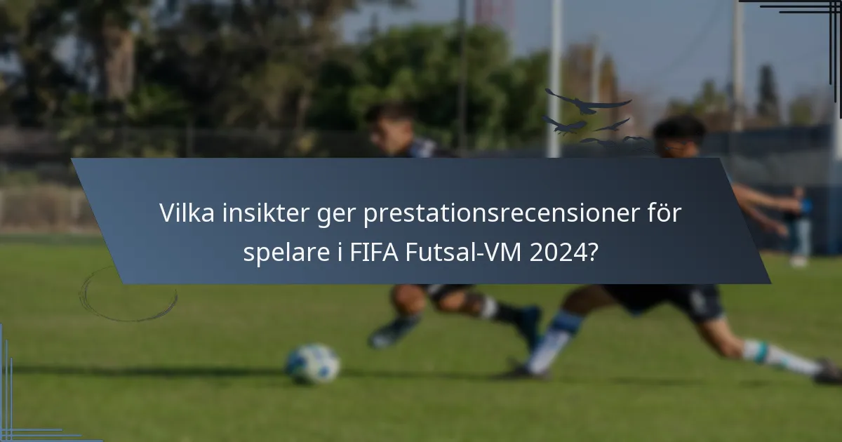 Vilka insikter ger prestationsrecensioner för spelare i FIFA Futsal-VM 2024?