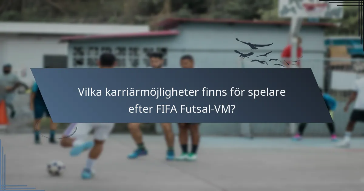 Vilka karriärmöjligheter finns för spelare efter FIFA Futsal-VM?
