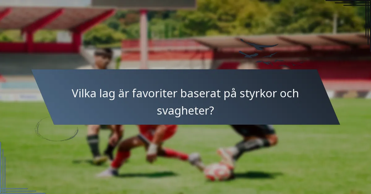Vilka lag är favoriter baserat på styrkor och svagheter?
