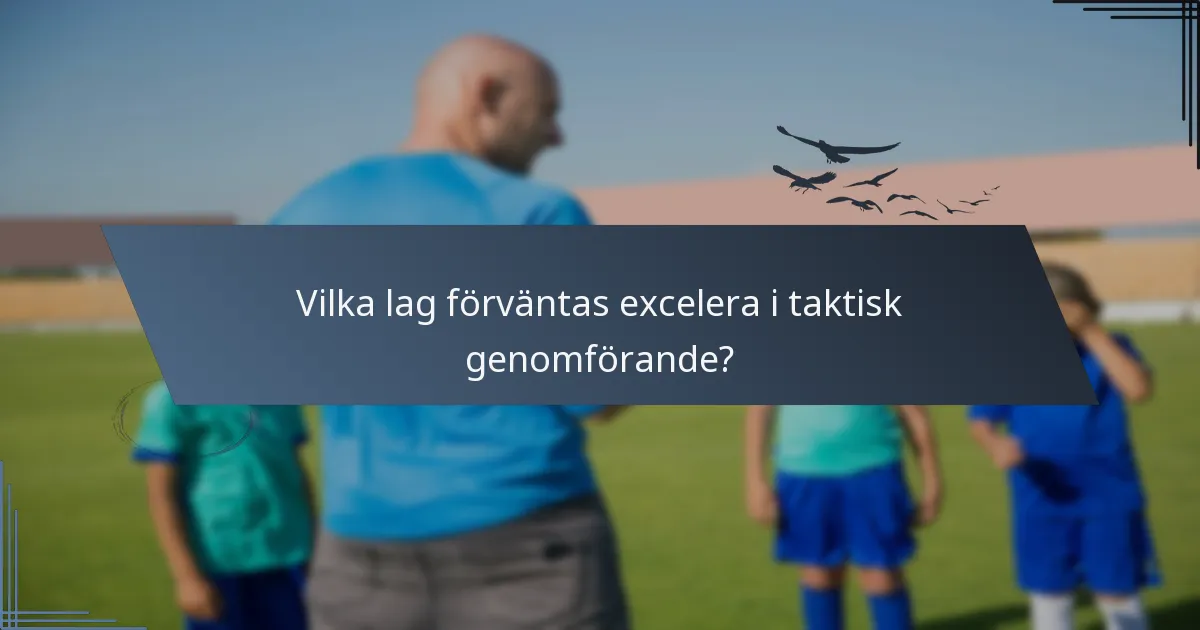 Vilka lag förväntas excelera i taktisk genomförande?