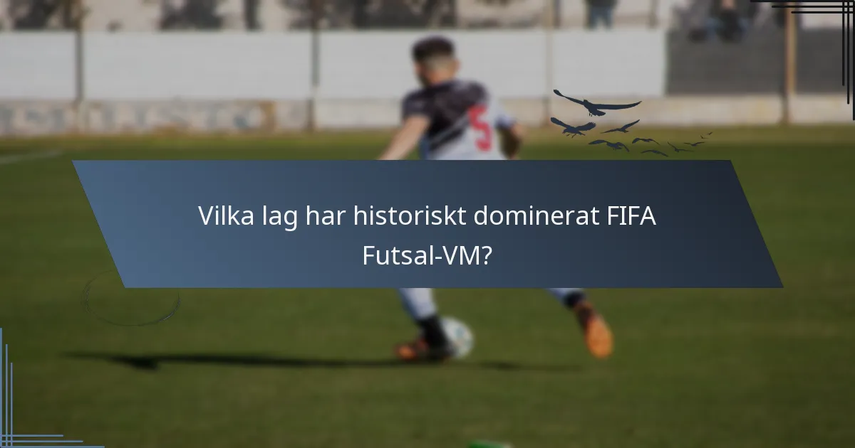 Vilka lag har historiskt dominerat FIFA Futsal-VM?