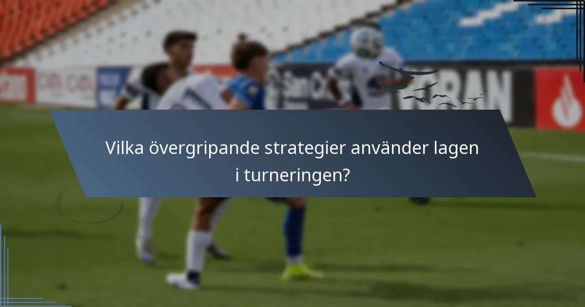 Vilka övergripande strategier använder lagen i turneringen?