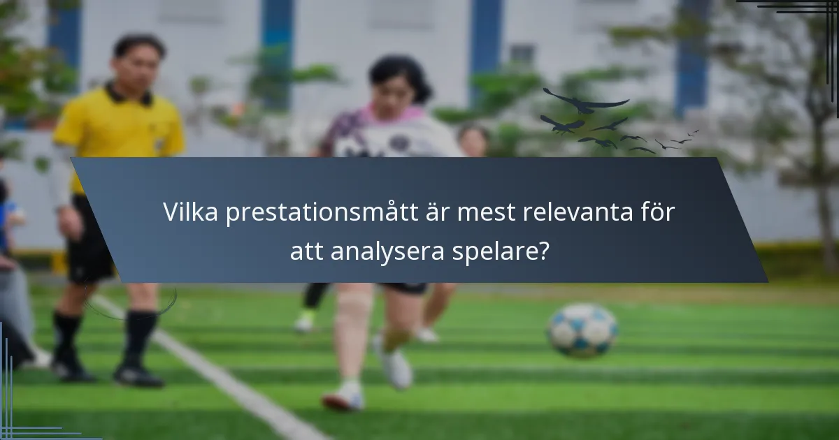 Vilka prestationsmått är mest relevanta för att analysera spelare?