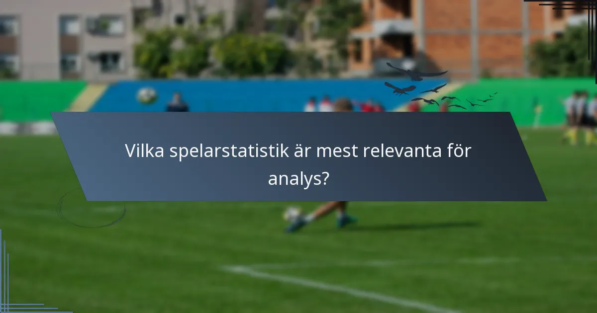 Vilka spelarstatistik är mest relevanta för analys?