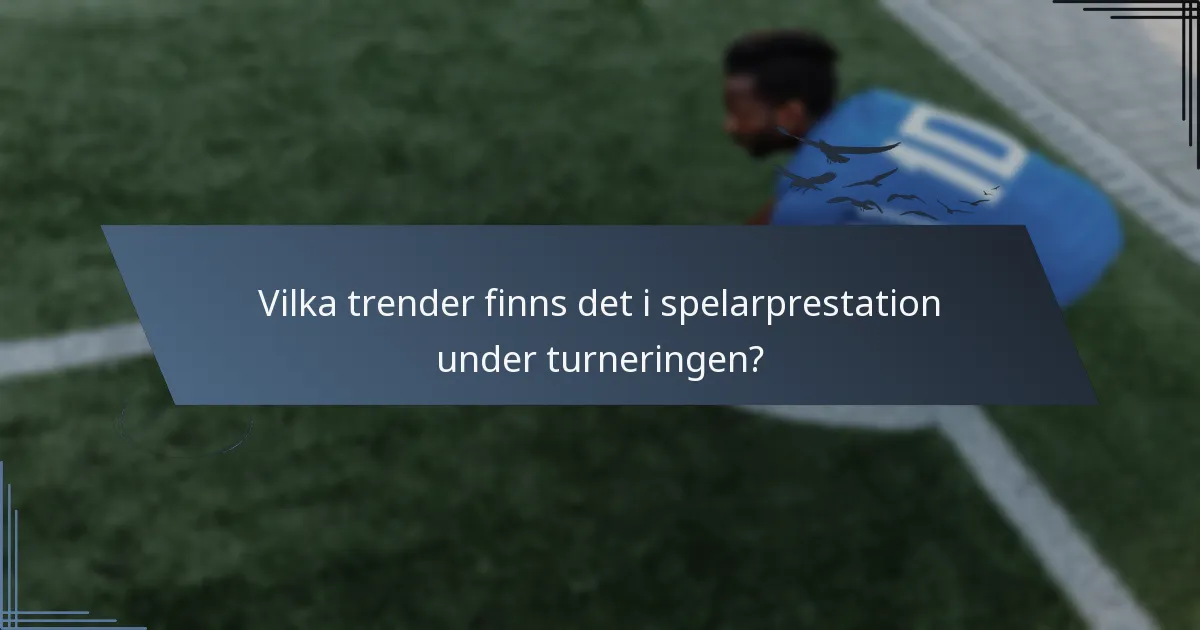Vilka trender finns det i spelarprestation under turneringen?