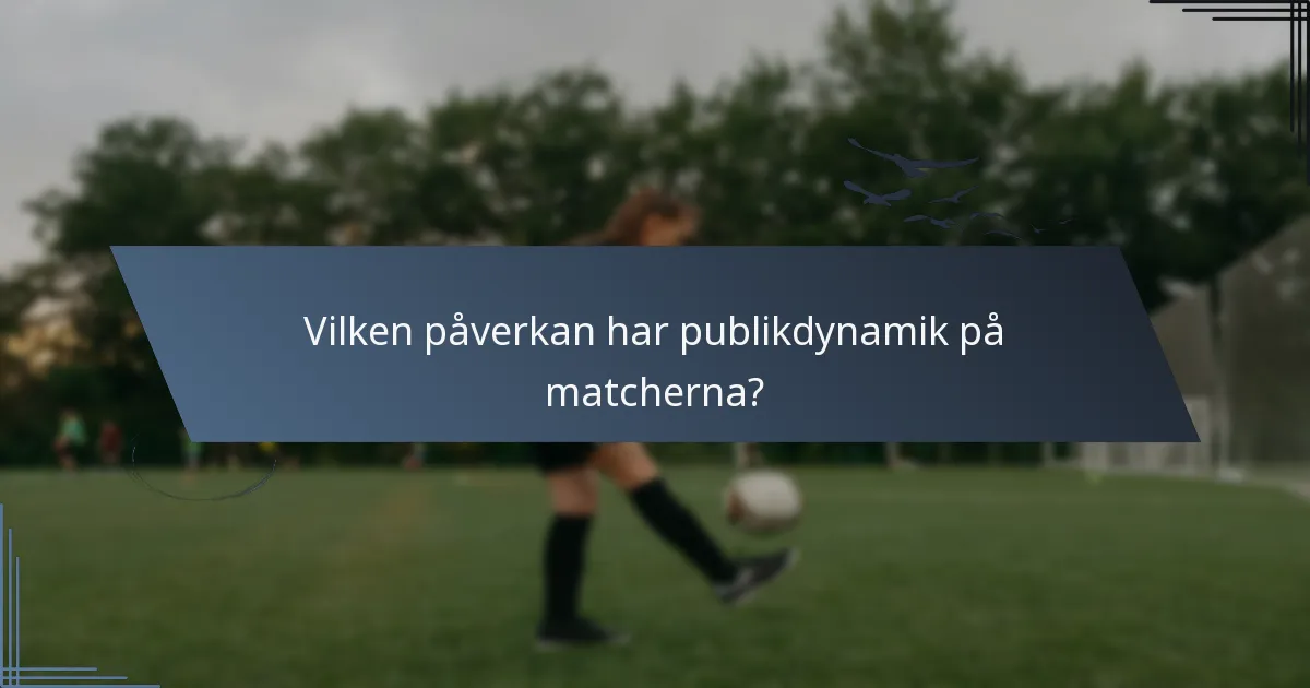 Vilken påverkan har publikdynamik på matcherna?